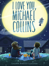 Cover image for I Love You, Michael Collins Cover image for I Love You, Michael Collins